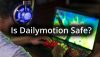 Is Dailymotion Safe to Watch Online Videos?