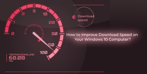 How to Improve Download Speed on Your Windows 10 Computer_