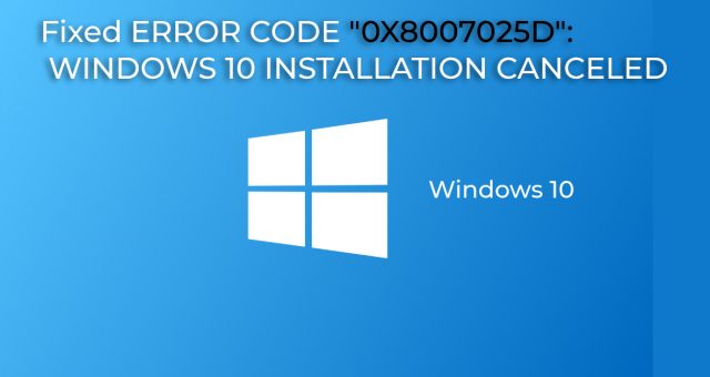 Fixed ERROR CODE _0X8007025D__ WINDOWS 10 INSTALLATION CANCELED