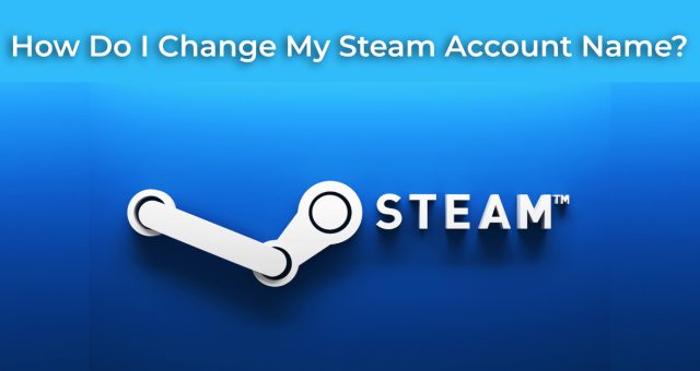 How Do I Change My Steam Account Name_